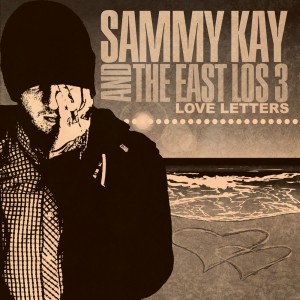 Sammy Kay and the East Los 3 | Love Letters